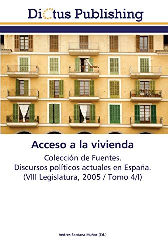 Imagen de archivo de Acceso a la vivienda: Coleccin de Fuentes. Discursos polticos actuales en Espaa. (VIII Legislatura, 2005 / Tomo 4/I) (Spanish Edition) a la venta por Lucky's Textbooks