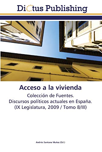 Imagen de archivo de Acceso a la vivienda: Coleccin de Fuentes. Discursos polticos actuales en Espaa. (IX Legislatura, 2009 / Tomo 8/III) (Spanish Edition) a la venta por Lucky's Textbooks