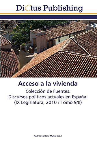 Imagen de archivo de Acceso a la vivienda: Coleccin de Fuentes. Discursos polticos actuales en Espaa. (IX Legislatura, 2010 / Tomo 9/II) (Spanish Edition) a la venta por Lucky's Textbooks