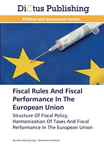 Beispielbild fr Fiscal Rules And Fiscal Performance In The European Union: Structure Of Fiscal Policy, Harmonization Of Taxes And Fiscal Performance In The European Union zum Verkauf von Lucky's Textbooks