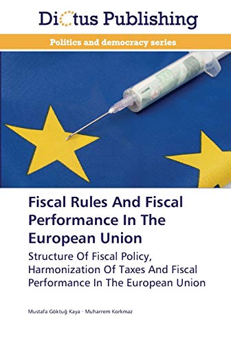 9783845469874: Fiscal Rules And Fiscal Performance In The European Union: Structure Of Fiscal Policy, Harmonization Of Taxes And Fiscal Performance In The European Union