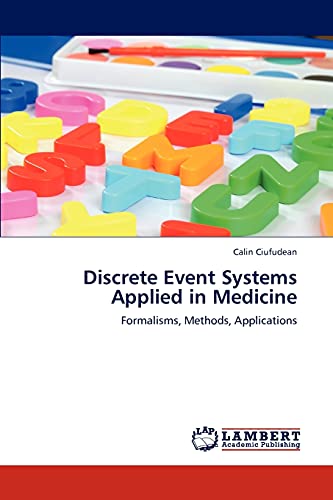 Stock image for Discrete Event Systems Applied in Medicine: Formalisms, Methods, Applications for sale by Lucky's Textbooks