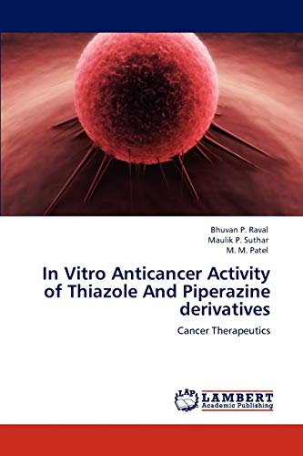 Beispielbild fr In Vitro Anticancer Activity of Thiazole And Piperazine derivatives: Cancer Therapeutics zum Verkauf von Lucky's Textbooks