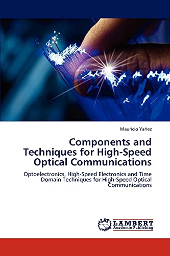 Stock image for Components and Techniques for High-Speed Optical Communications: Optoelectronics, High-Speed Electronics and Time Domain Techniques for High-Speed Optical Communications for sale by Lucky's Textbooks