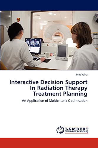9783845471075: Interactive Decision Support In Radiation Therapy Treatment Planning: An Application of Multicriteria Optimisation