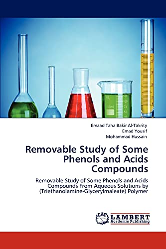 Stock image for Removable Study of Some Phenols and Acids Compounds: Removable Study of Some Phenols and Acids Compounds From Aqueous Solutions by (Triethanolamine-Glycerylmaleate) Polymer for sale by Lucky's Textbooks