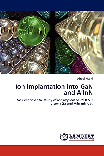 9783845474991: Ion implantation into GaN and AlInN: An experimental study of ion implanted MOCVD grown Ga and AlIn nitrides