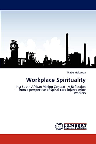 9783845476025: Workplace Spirituality: In a South African Mining Context - A Reflection from a perspective of spinal cord injured mine workers