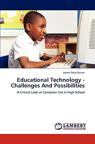 9783845476858: Educational Technology - Challenges And Possibilities: A Critical Look at Computer Use in High School