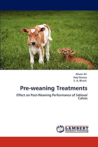 Stock image for Pre-weaning Treatments: Effect on Post-Weaning Performance of Sahiwal Calves for sale by Lucky's Textbooks