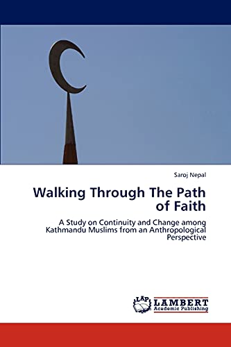 Beispielbild fr Walking Through The Path of Faith: A Study on Continuity and Change among Kathmandu Muslims from an Anthropological Perspective zum Verkauf von Lucky's Textbooks