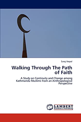 9783845478166: Walking Through The Path of Faith: A Study on Continuity and Change among Kathmandu Muslims from an Anthropological Perspective