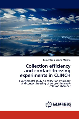 Stock image for Collection efficiency and contact freezing experiments in CLINCH: Experimental study on collection efficiency and contact freezing of aerosols in a new collision chamber for sale by Lucky's Textbooks