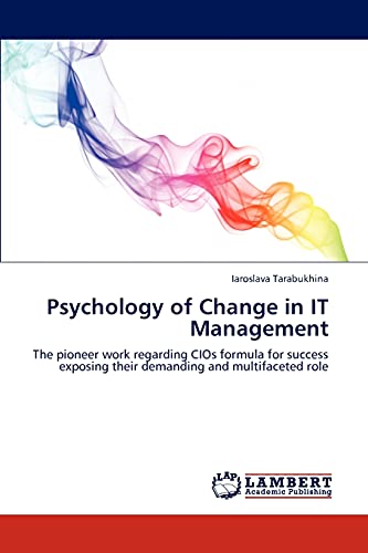 9783845479392: Psychology of Change in IT Management: The pioneer work regarding CIOs formula for success exposing their demanding and multifaceted role