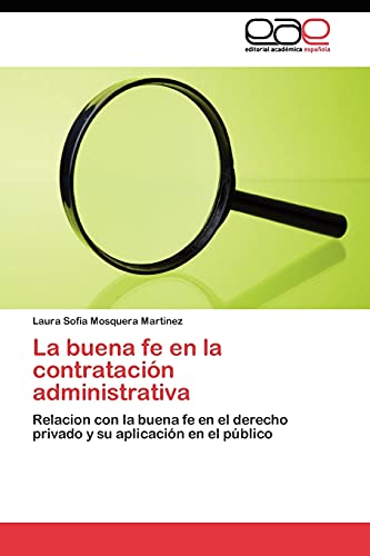 Stock image for La buena fe en la contratacin administrativa: Relacion con la buena fe en el derecho privado y su aplicacin en el pblico (Spanish Edition) for sale by Lucky's Textbooks