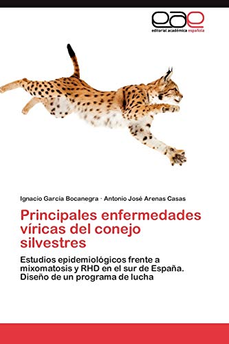 Imagen de archivo de Principales enfermedades vricas del conejo silvestres: Estudios epidemiolgicos frente a mixomatosis y RHD en el sur de Espaa. Diseo de un programa de lucha (Spanish Edition) a la venta por Lucky's Textbooks