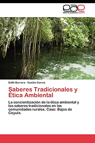9783845480145: Saberes Tradicionales y tica Ambiental: La concientizacin de la tica ambiental y los saberes tradicionales en las comunidades rurales. Caso: Bajos de Coyula.