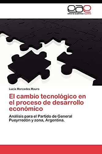 Beispielbild fr El cambio tecnolgico en el proceso de desarrollo econmico: Anlisis para el Partido de General Pueyrredn y zona, Argentina. (Spanish Edition) zum Verkauf von Lucky's Textbooks