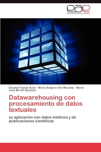 9783845480633: Datawarehousing con procesamiento de datos textuales: su aplicacin con datos mdicos y de publicaciones cientficas (Spanish Edition)