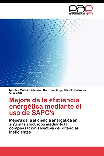 Imagen de archivo de Mejora de la eficiencia energtica mediante el uso de SAPC*s: Mejora de la eficiencia energtica en sistemas elctricos mediante la compensacin selectiva de potencias ineficientes (Spanish Edition) a la venta por Mispah books