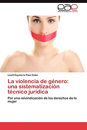 Imagen de archivo de La violencia de gnero: una sistematizacin tcnico jurdica: Por una reivindicacin de los derechos de la mujer (Spanish Edition) a la venta por Lucky's Textbooks