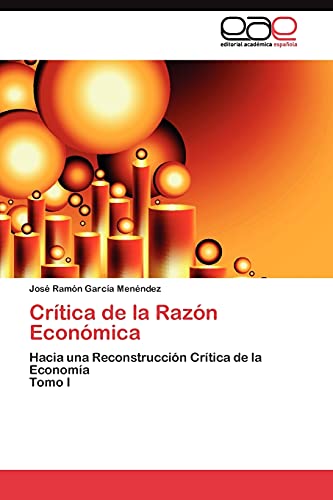 Stock image for Crtica de la Razn Econmica: Hacia una Reconstruccin Crtica de la Economa Tomo I (Spanish Edition) for sale by Lucky's Textbooks