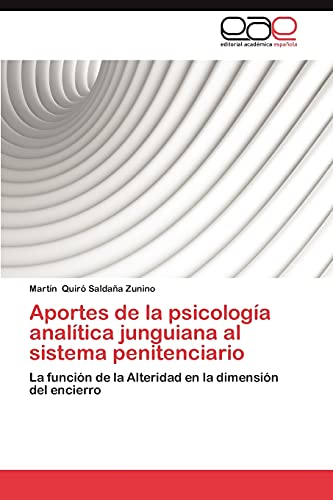 9783845481906: Aportes de la psicologa analtica junguiana al sistema penitenciario: La funcin de la Alteridad en la dimensin del encierro (Spanish Edition)