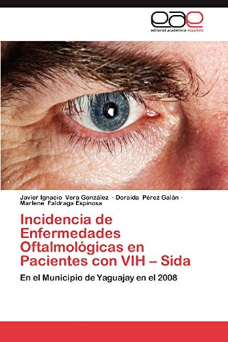 9783845482811: Incidencia de Enfermedades Oftalmolgicas en Pacientes con VIH – Sida: En el Municipio de Yaguajay en el 2008