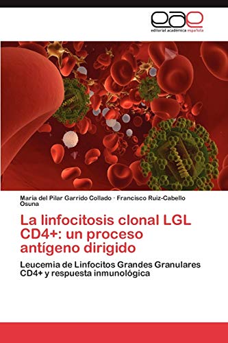Beispielbild fr La linfocitosis clonal LGL CD4+: un proceso antgeno dirigido: Leucemia de Linfocitos Grandes Granulares CD4+ y respuesta inmunolgica (Spanish Edition) zum Verkauf von Lucky's Textbooks
