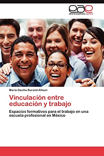 Stock image for Vinculacin entre educacin y trabajo: Espacios formativos para el trabajo en una escuela profesional en Mxico (Spanish Edition) for sale by Lucky's Textbooks