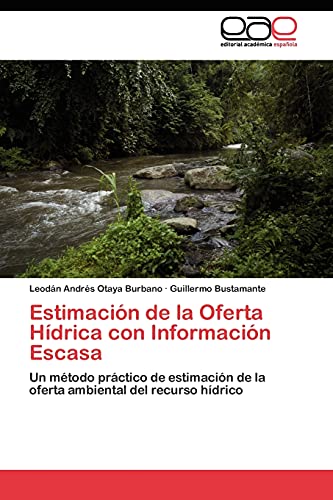 Beispielbild fr Estimacin de la Oferta Hdrica con Informacin Escasa: Un mtodo prctico de estimacin de la oferta ambiental del recurso hdrico (Spanish Edition) zum Verkauf von Lucky's Textbooks