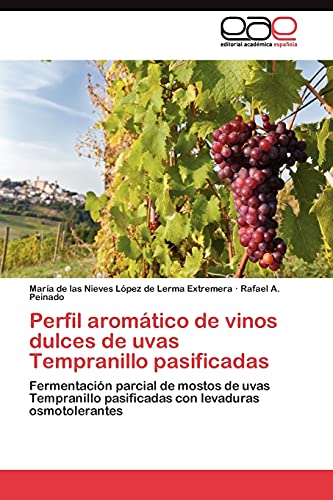 Imagen de archivo de Perfil aromtico de vinos dulces de uvas Tempranillo pasificadas: Fermentacin parcial de mostos de uvas Tempranillo pasificadas con levaduras osmotolerantes (Spanish Edition) a la venta por Lucky's Textbooks