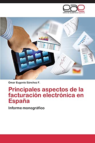 Stock image for Principales aspectos de la facturacin electrnica en Espaa: Informe monogrfico (Spanish Edition) for sale by Lucky's Textbooks