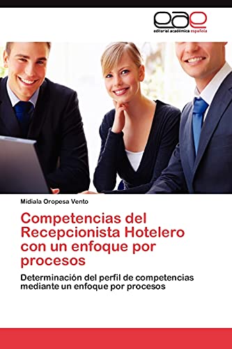 9783845484303: Competencias del Recepcionista Hotelero con un enfoque por procesos: Determinacin del perfil de competencias mediante un enfoque por procesos