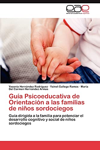 Imagen de archivo de Gua Psicoeducativa de Orientacin a las familias de nios sordociegos: Gua dirigida a la familia para potenciar el desarrollo cognitivo y social de nios sordociegos (Spanish Edition) a la venta por Lucky's Textbooks