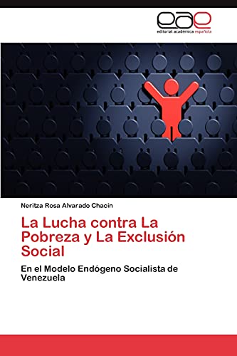 Beispielbild fr La Lucha contra La Pobreza y La Exclusin Social: En el Modelo Endgeno Socialista de Venezuela (Spanish Edition) zum Verkauf von Lucky's Textbooks