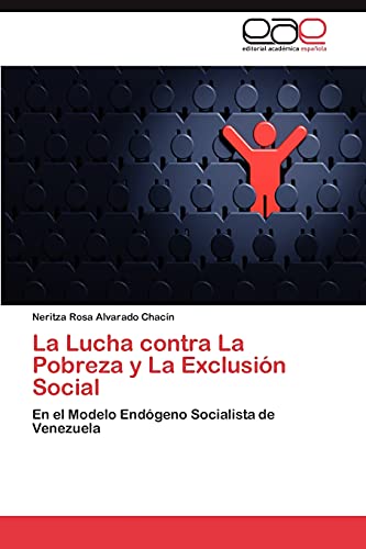 9783845485546: La Lucha Contra La Pobreza y La Exclusion Social: En el Modelo Endgeno Socialista de Venezuela