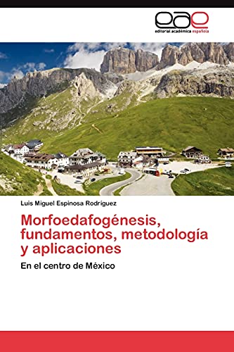 Imagen de archivo de Morfoedafognesis, fundamentos, metodologa y aplicaciones: En el centro de Mxico (Spanish Edition) a la venta por Lucky's Textbooks