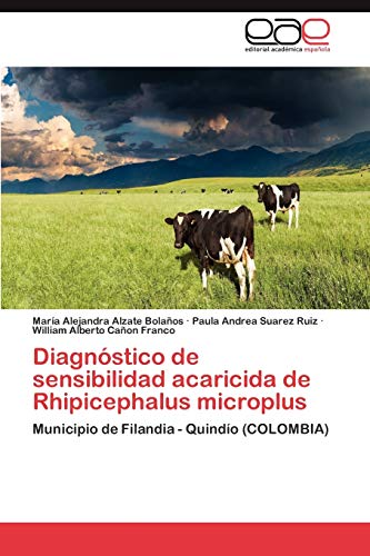 Beispielbild fr Diagnstico de sensibilidad acaricida de Rhipicephalus microplus: Municipio de Filandia - Quindo (COLOMBIA) (Spanish Edition) zum Verkauf von Lucky's Textbooks