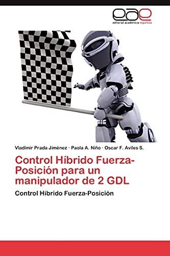 Imagen de archivo de Control Hbrido Fuerza-Posicin para un manipulador de 2 GDL: Control Hbrido Fuerza-Posicin (Spanish Edition) a la venta por Lucky's Textbooks