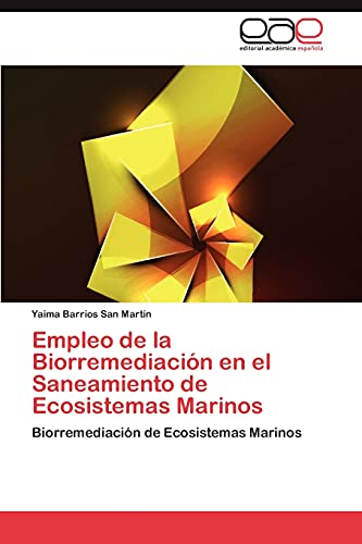 9783845486758: Empleo de la Biorremediacin en el Saneamiento de Ecosistemas Marinos: Biorremediacin de Ecosistemas Marinos