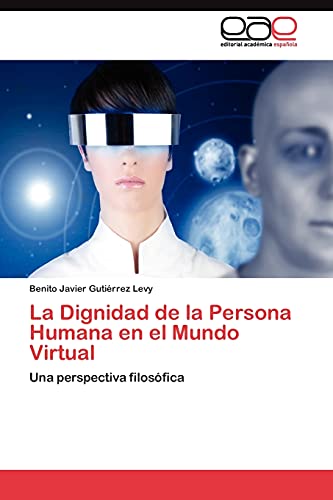 9783845486840: La Dignidad de la Persona Humana en el Mundo Virtual: Una perspectiva filosfica