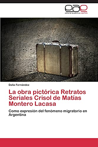 Stock image for La Obra Pictorica Retratos Seriales Crisol de Matias Montero Lacasa for sale by Chiron Media