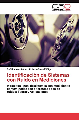 9783845487786: Identificacin de Sistemas con Ruido en Mediciones: Modelado lineal de sistemas con mediciones contaminadas con diferentes tipos de ruidos: Teora y Aplicaciones