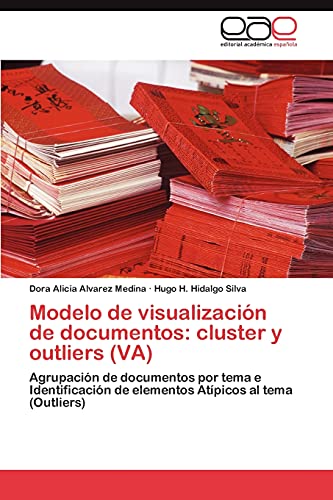 9783845487991: Modelo de visualizacin de documentos: cluster y outliers (VA): Agrupacin de documentos por tema e Identificacin de elementos Atpicos al tema (Outliers) (Spanish Edition)