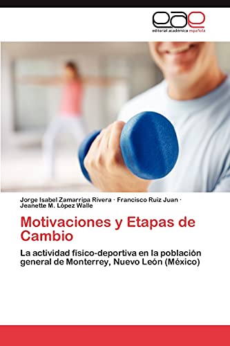 Stock image for Motivaciones y Etapas de Cambio: La actividad fsico-deportiva en la poblacin general de Monterrey, Nuevo Len (Mxico) (Spanish Edition) for sale by Lucky's Textbooks