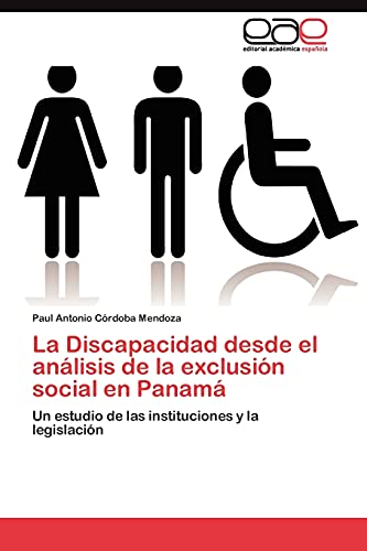 Imagen de archivo de La Discapacidad desde el anlisis de la exclusin social en Panam: Un estudio de las instituciones y la legislacin (Spanish Edition) a la venta por Lucky's Textbooks