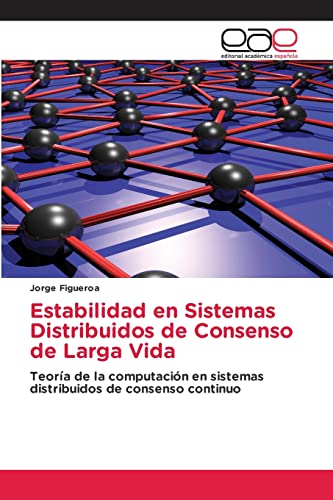 Stock image for Estabilidad en Sistemas Distribuidos de Consenso de Larga Vida: Teor�a de la computaci�n en sistemas distribuidos de consenso continuo for sale by Chiron Media