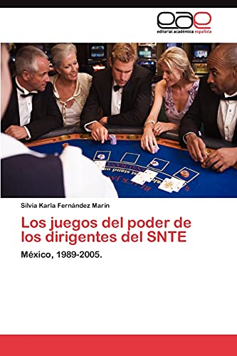 9783845489544: Los juegos del poder de los dirigentes del SNTE: Mxico, 1989-2005.