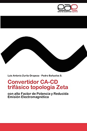 9783845489858: Convertidor CA-CD trifsico topologa Zeta: con alto Factor de Potencia y Reducida Emisin Electromagntica
